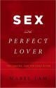 Sex and the Perfect Lover: Tao, Tantra, and the Kama Sutra