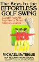 The Keys to the Effortless Golf Swing: Curing Your Hit Impulse in Seven Simple Lessons