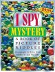I Spy: Mystery A Book Of Picture Riddles: Mystery A Book Of Picture Riddles